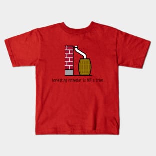 Harvesting Rainwater Is NOT a Crime Kids T-Shirt